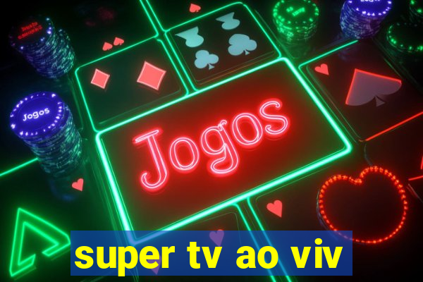super tv ao viv